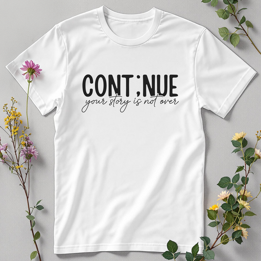 Continue… Your Story's Not Over Tee