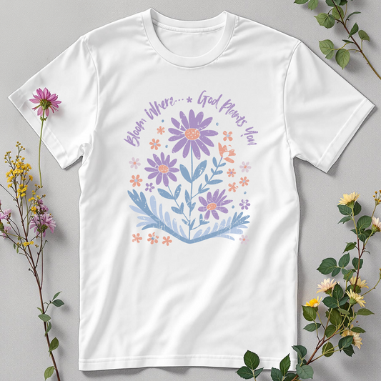 Bloom Where God Plants You T-Shirt