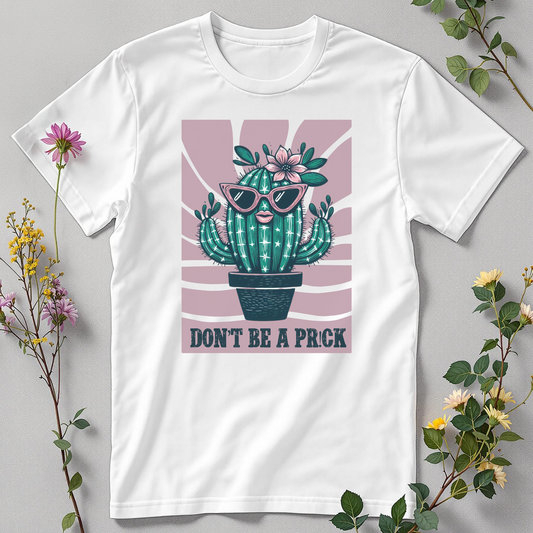 Don’t Be a Pr!ck Tee