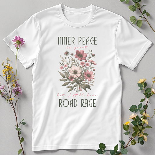Inner Peace is Great but I Still Have Road Rage Tee
