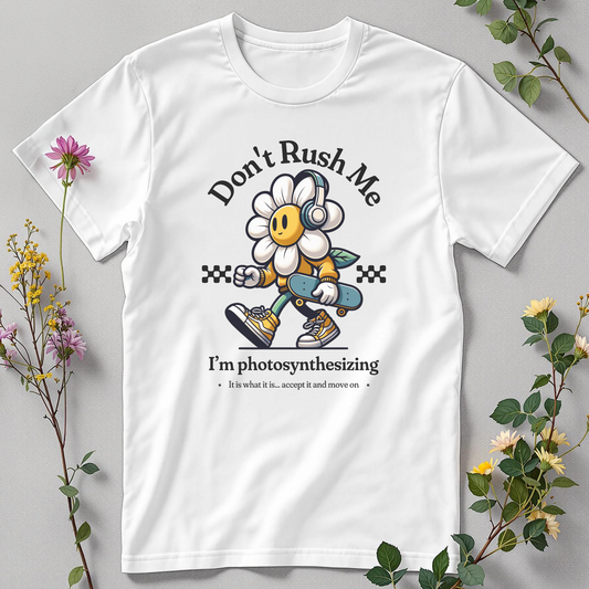 Don’t Rush Me, I’m Photosynthesizing Tee