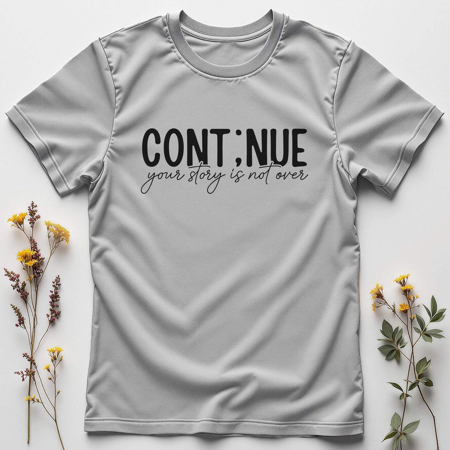 Continue… Your Story's Not Over Tee