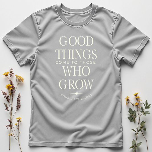 Good Things Come to Those Who Grow — Patience Tee