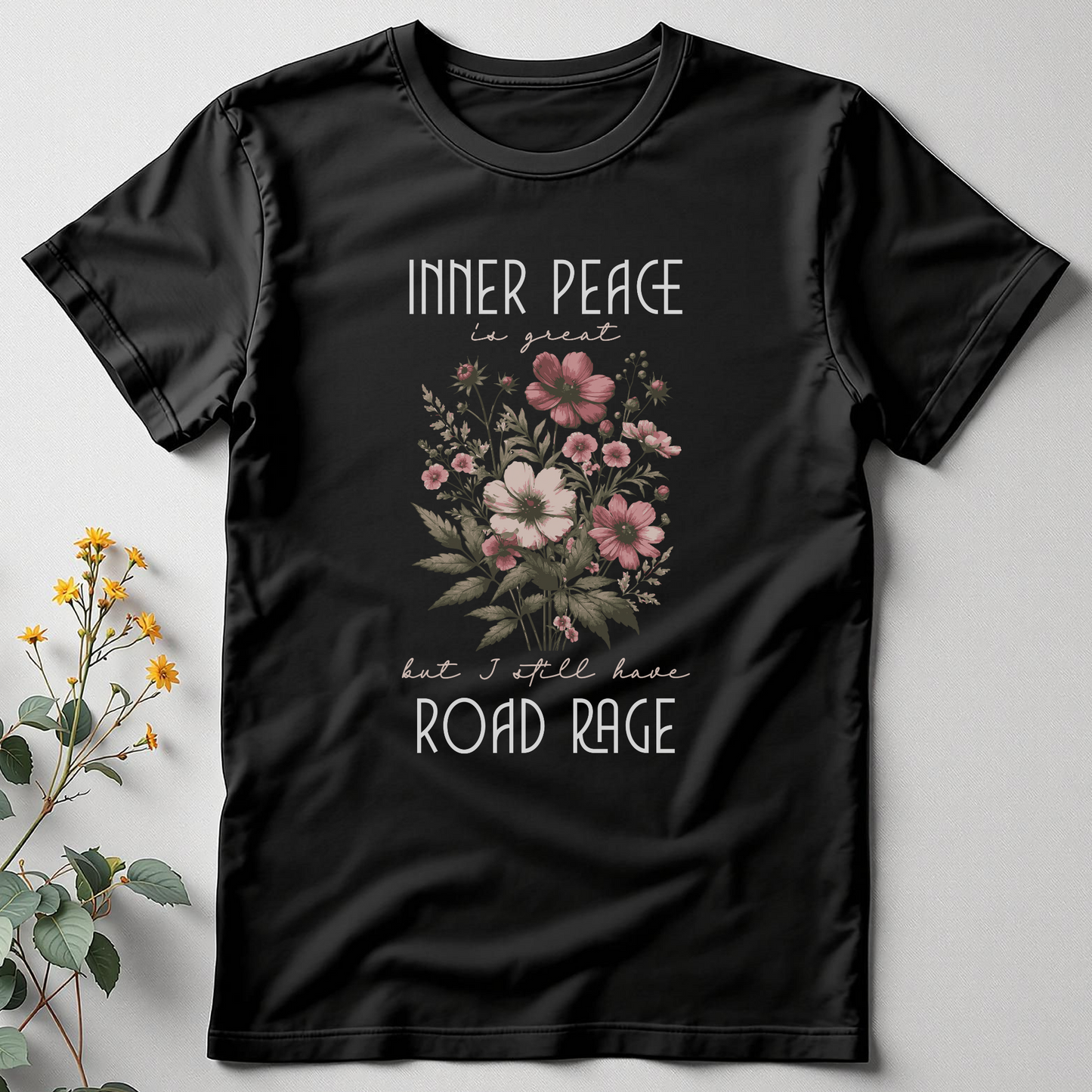 Inner Peace is Great but I Still Have Road Rage Tee