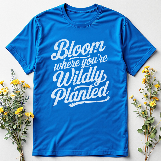 Typographic 'Bloom where you're wildly planted' T-Shirt