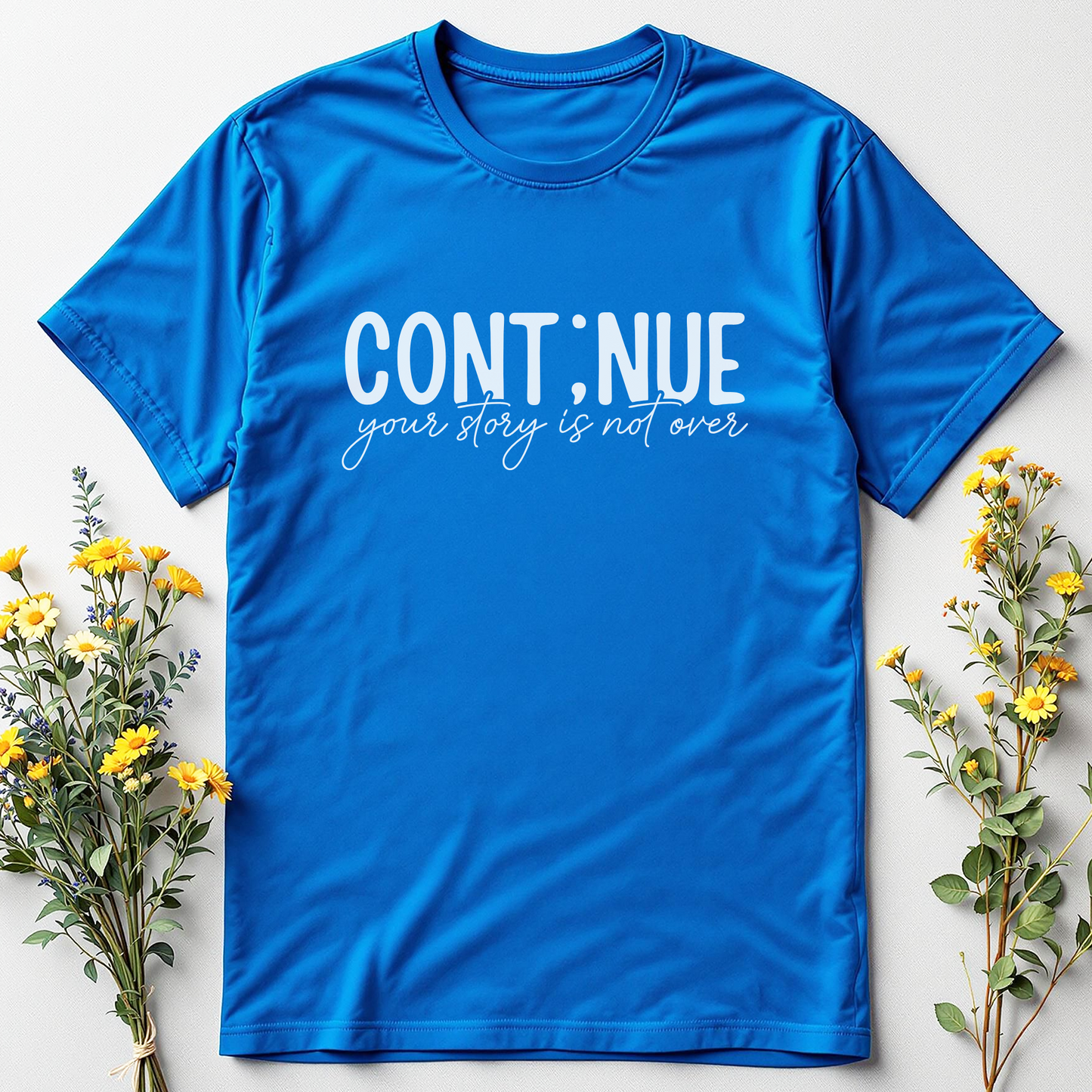 Continue… Your Story's Not Over Tee