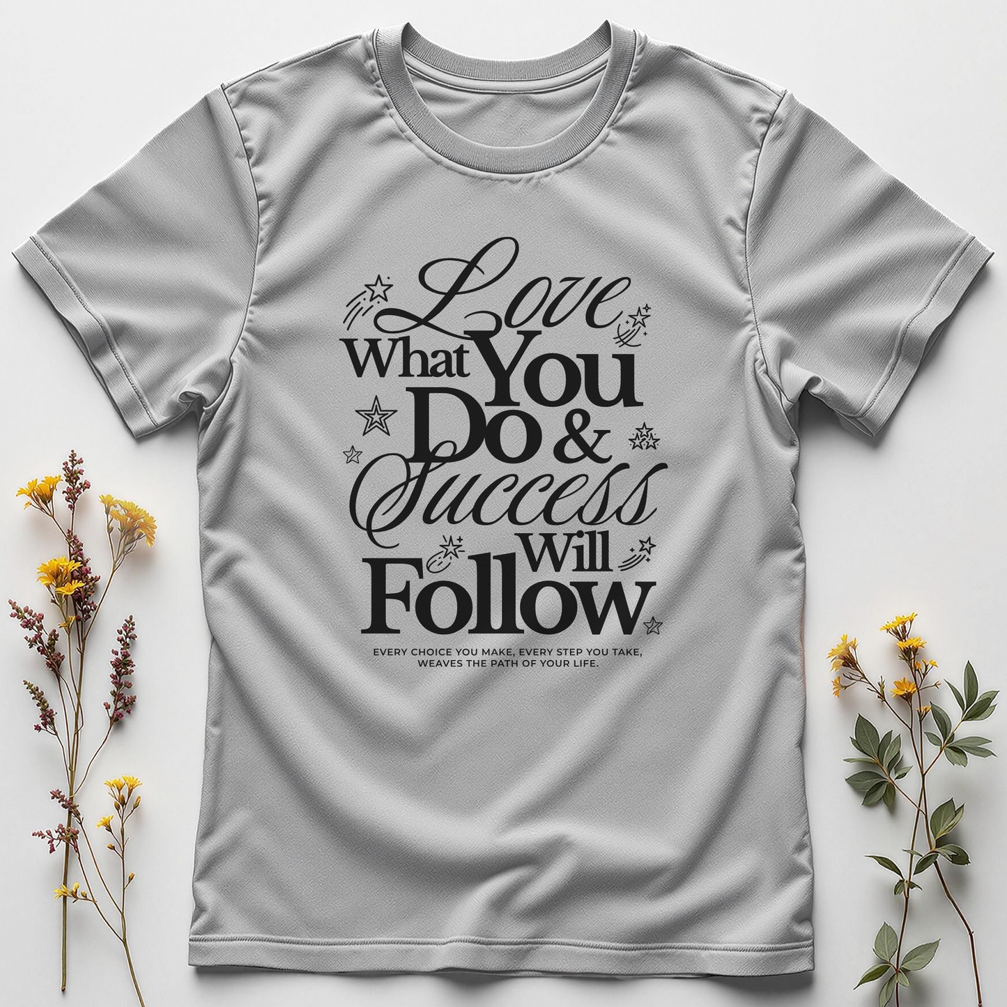 Love What You Do & Success Will Follow Tee