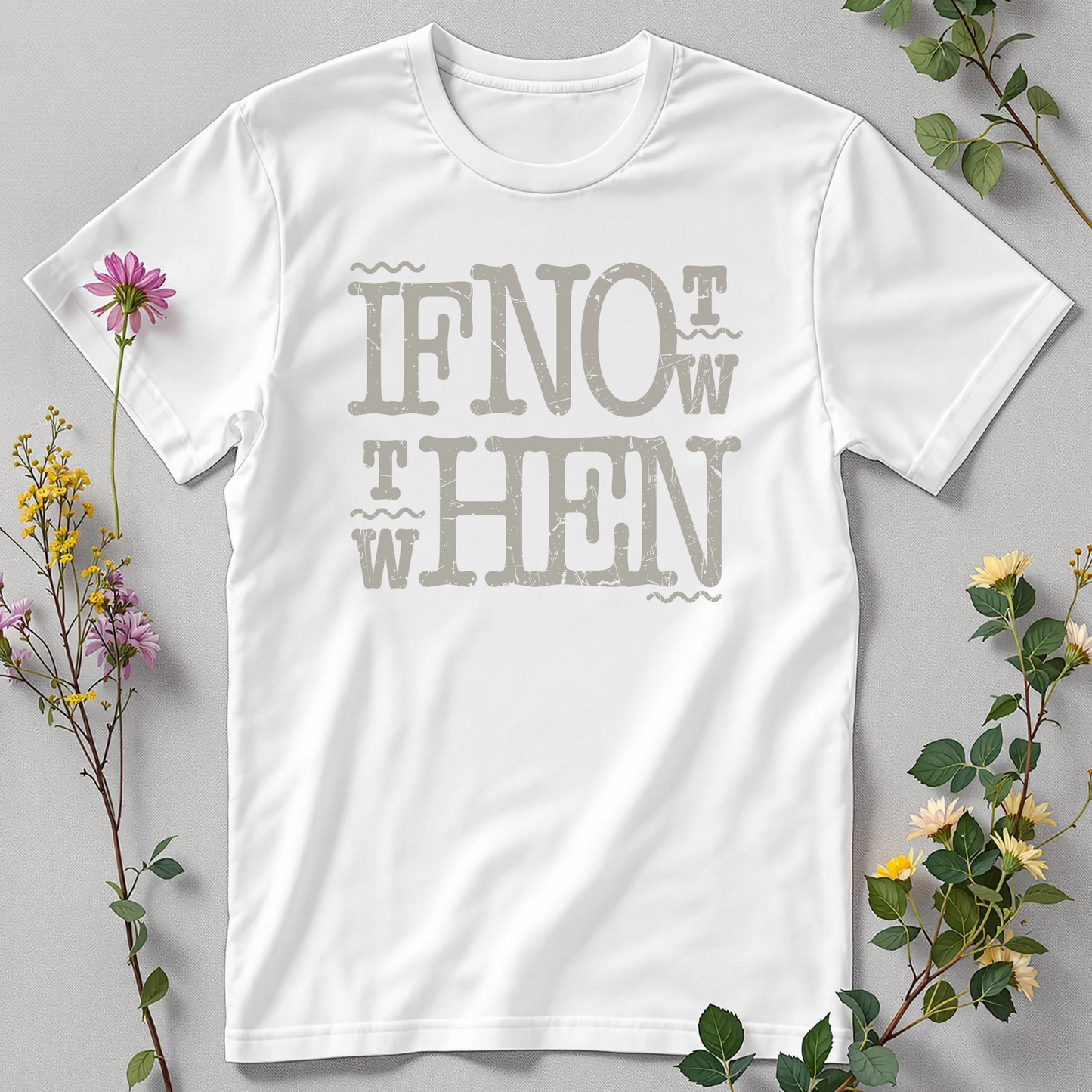 If Not Now, When? — Bold Action Tee