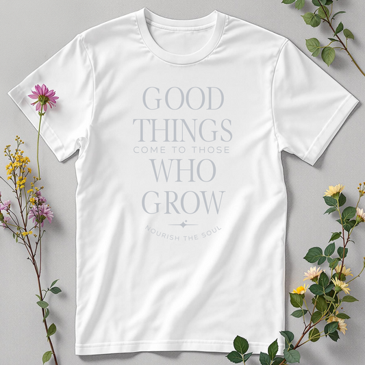 Good Things Come to Those Who Grow — Patience Tee