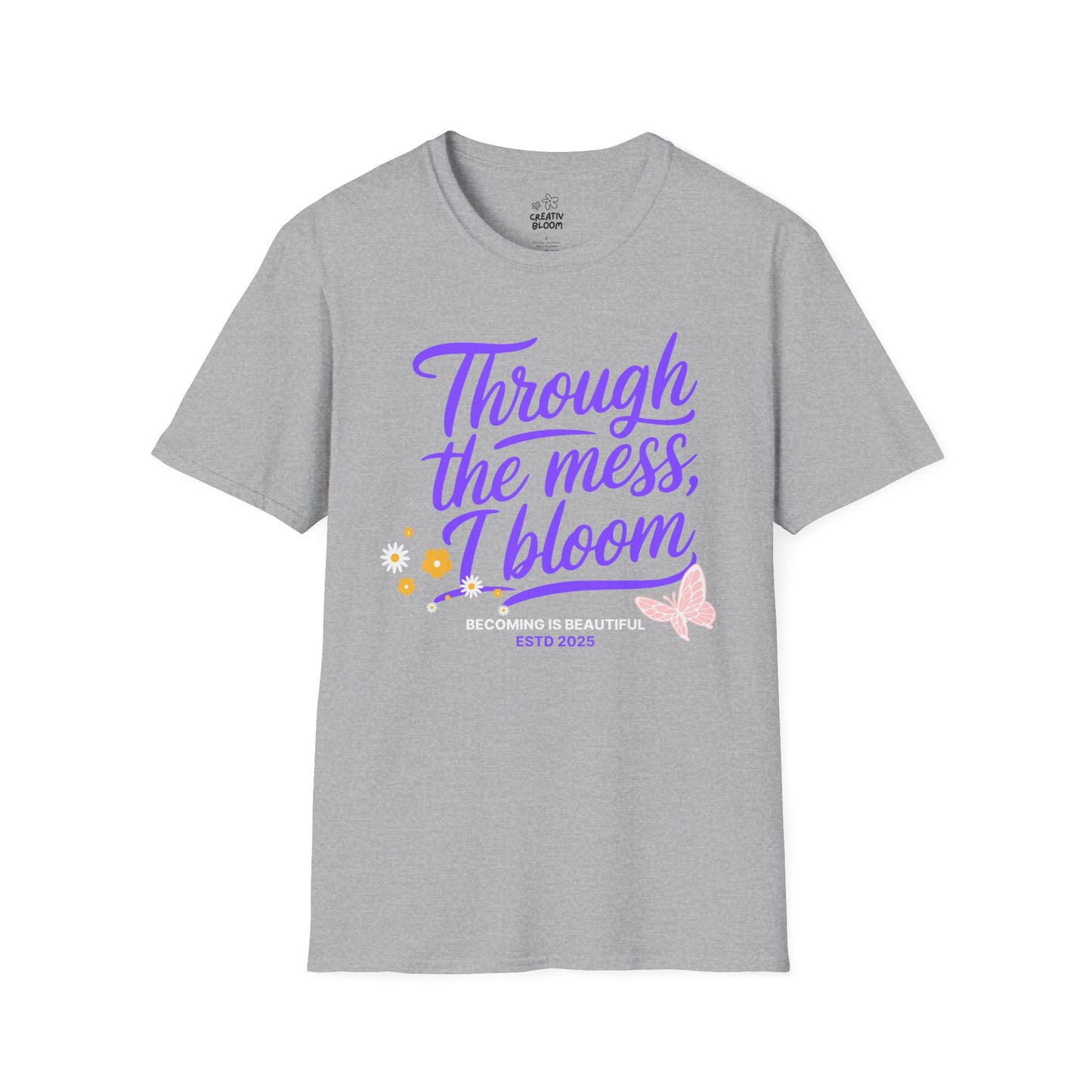 Through the Mess, I Bloom Tee