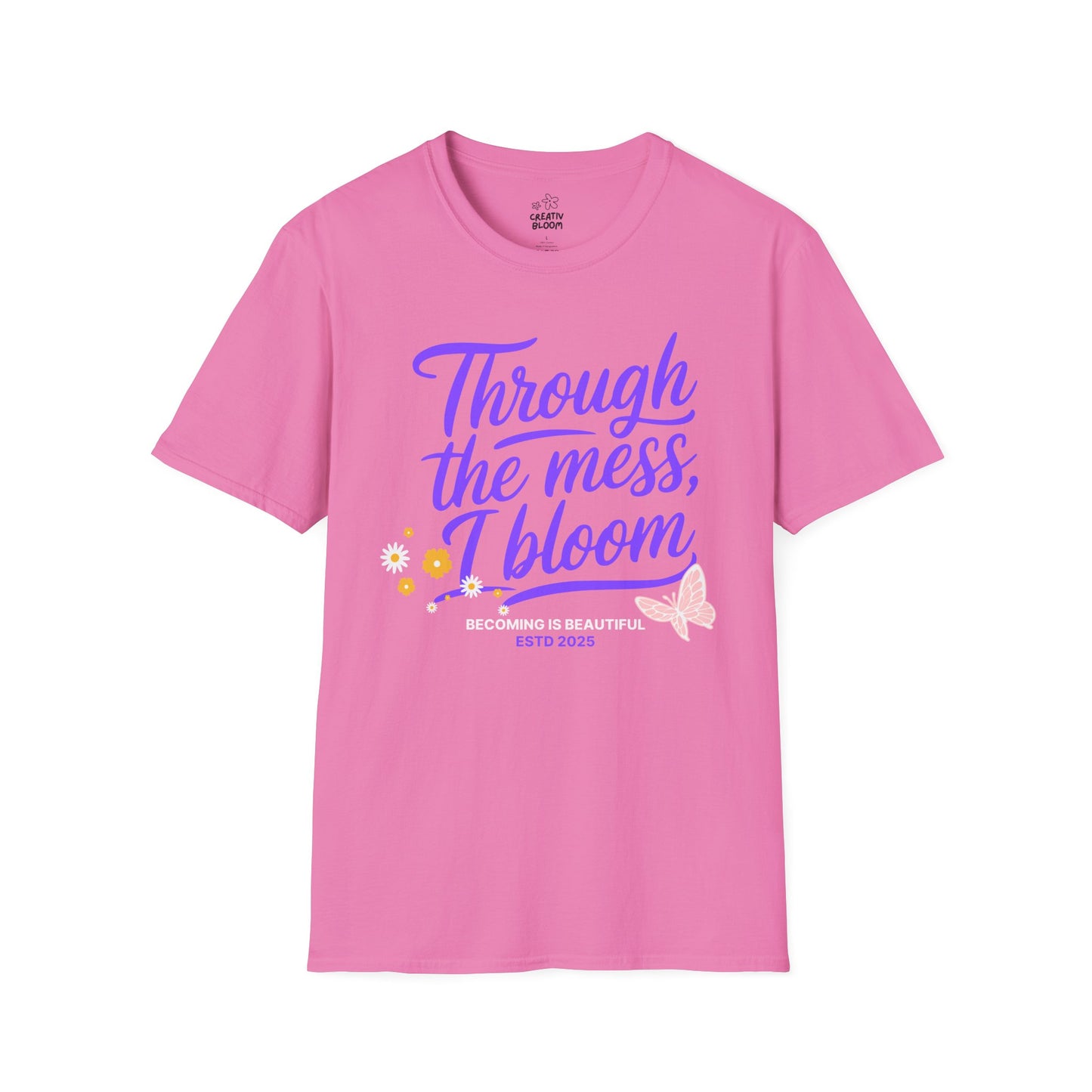 Through the Mess, I Bloom Tee