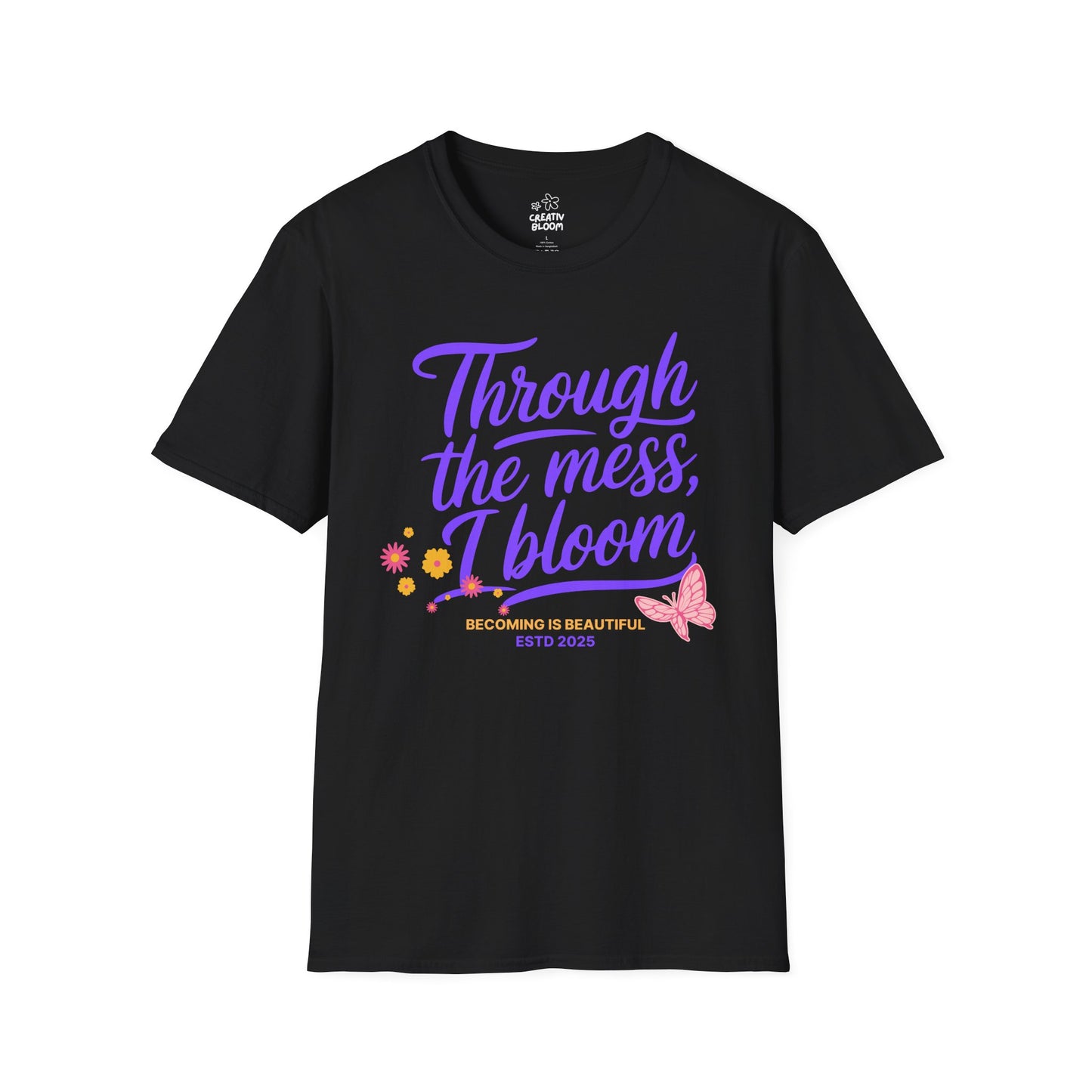 Through the Mess, I Bloom Tee