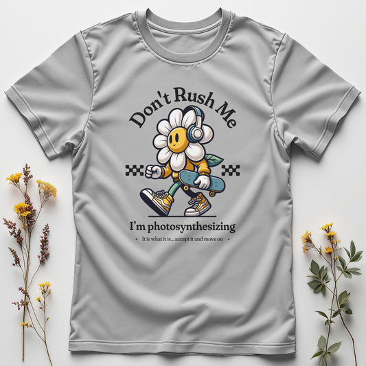 Don’t Rush Me, I’m Photosynthesizing Tee