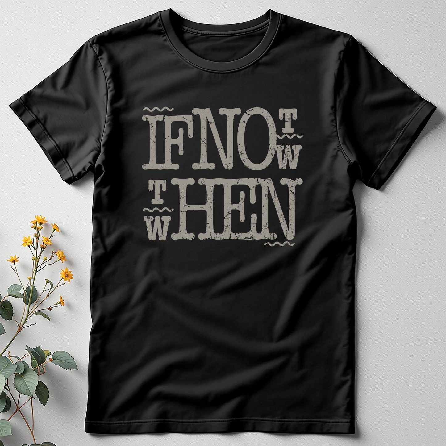 If Not Now, When? — Bold Action Tee