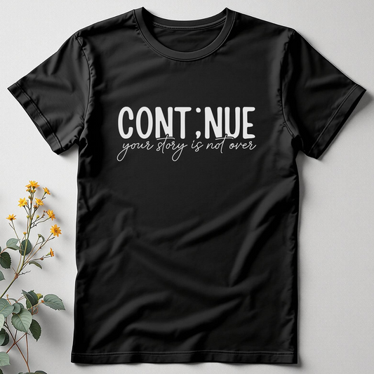 Continue… Your Story's Not Over Tee
