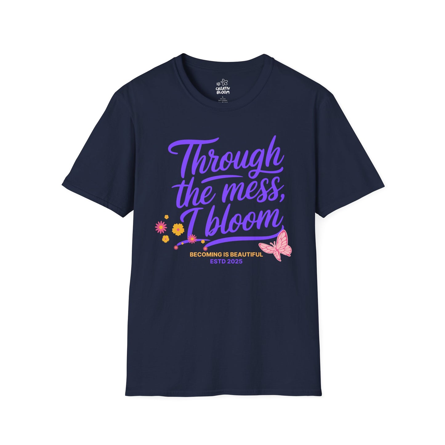 Through the Mess, I Bloom Tee