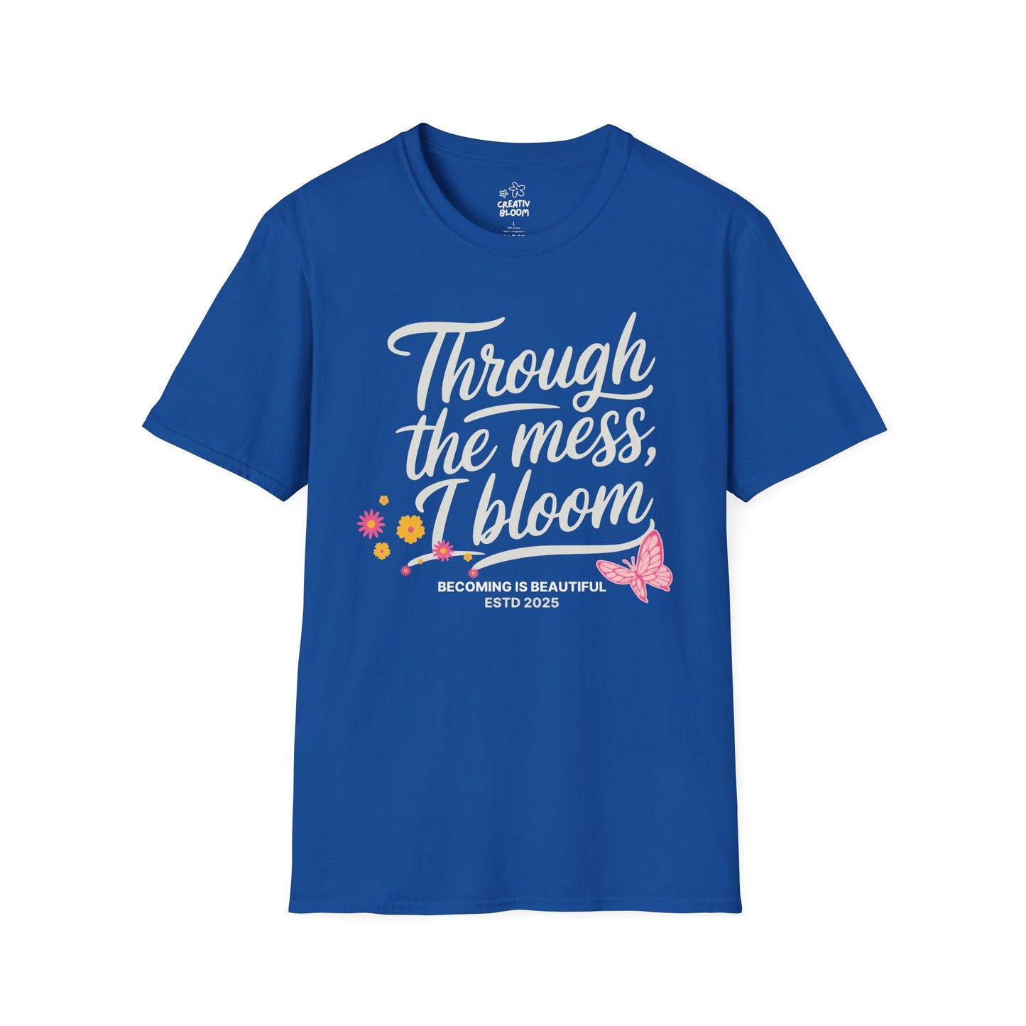 Through the Mess, I Bloom Tee