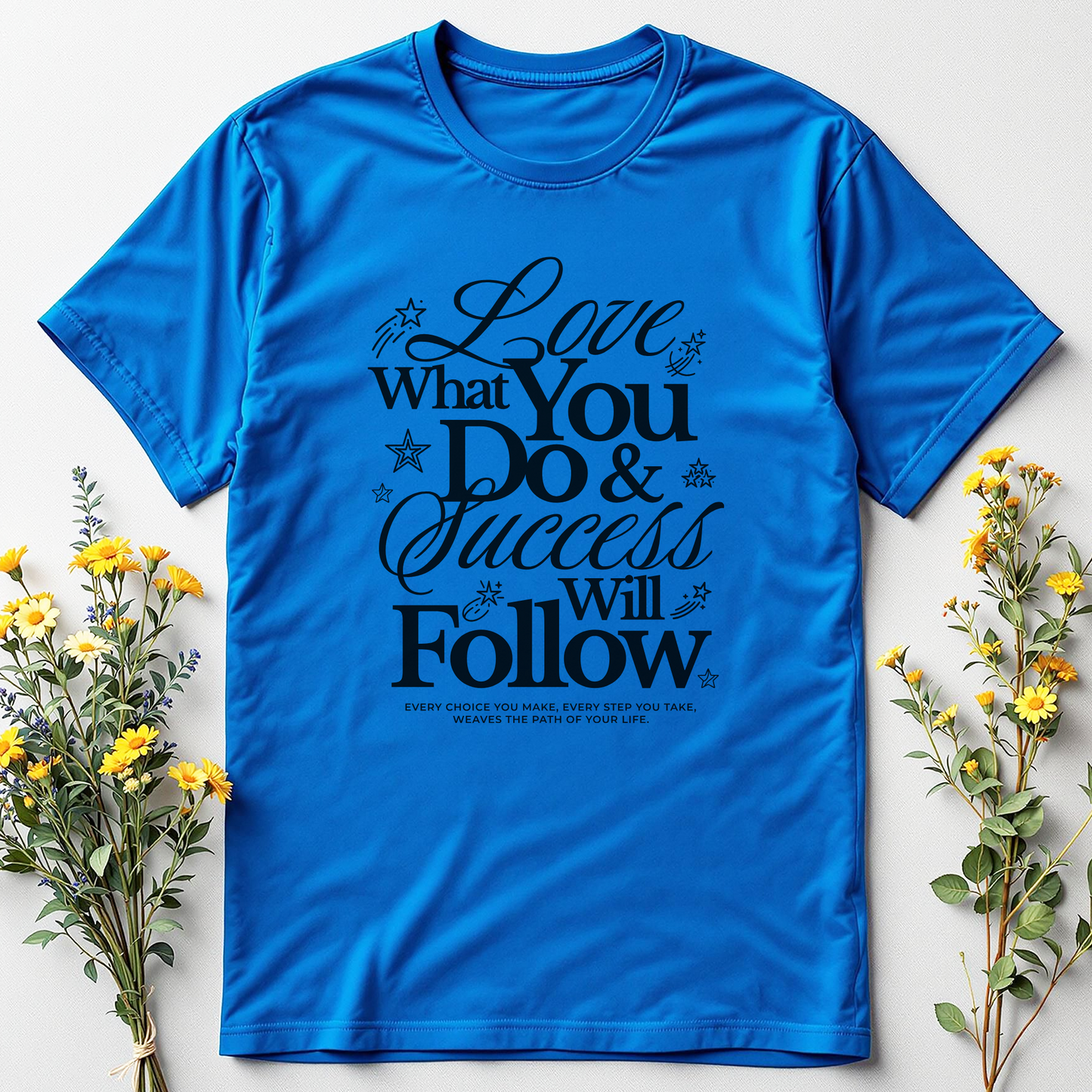 Love What You Do & Success Will Follow Tee