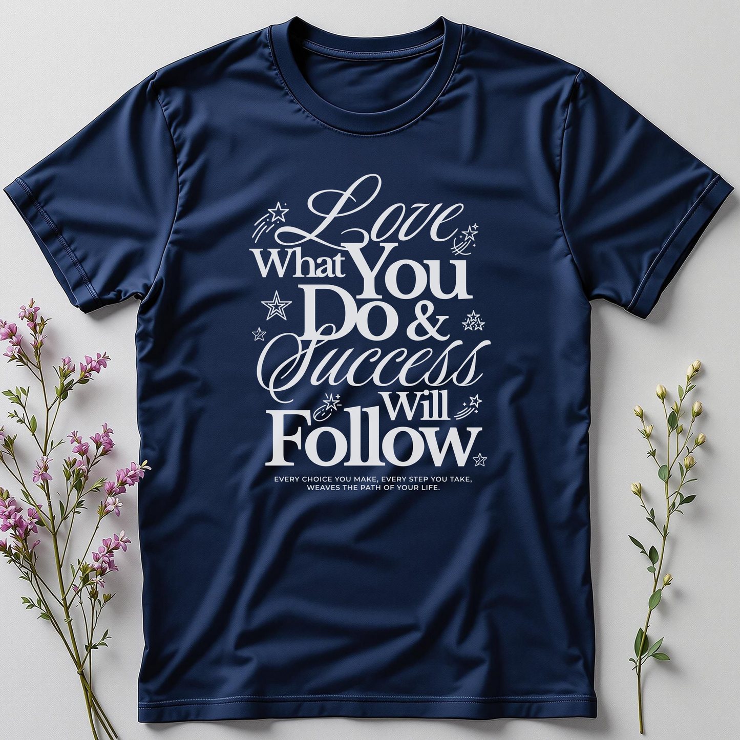 Love What You Do & Success Will Follow Tee