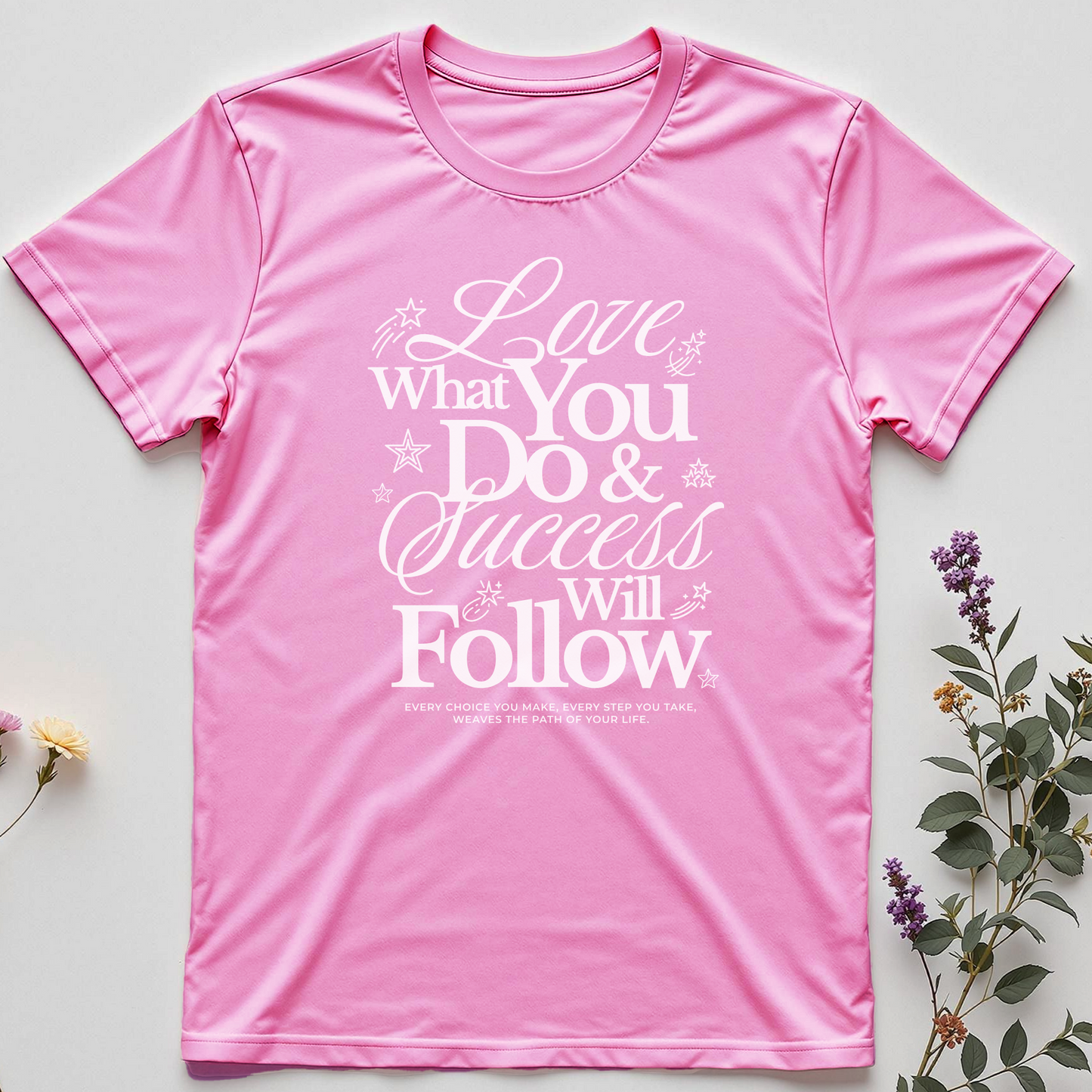 Love What You Do & Success Will Follow Tee
