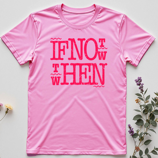 If Not Now, When? — Bold Action Tee