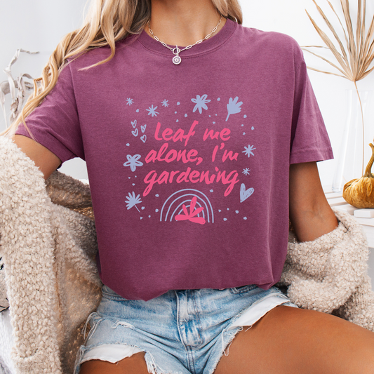 Leaf Me Alone, I’m Gardening — Nature-Lover Tee