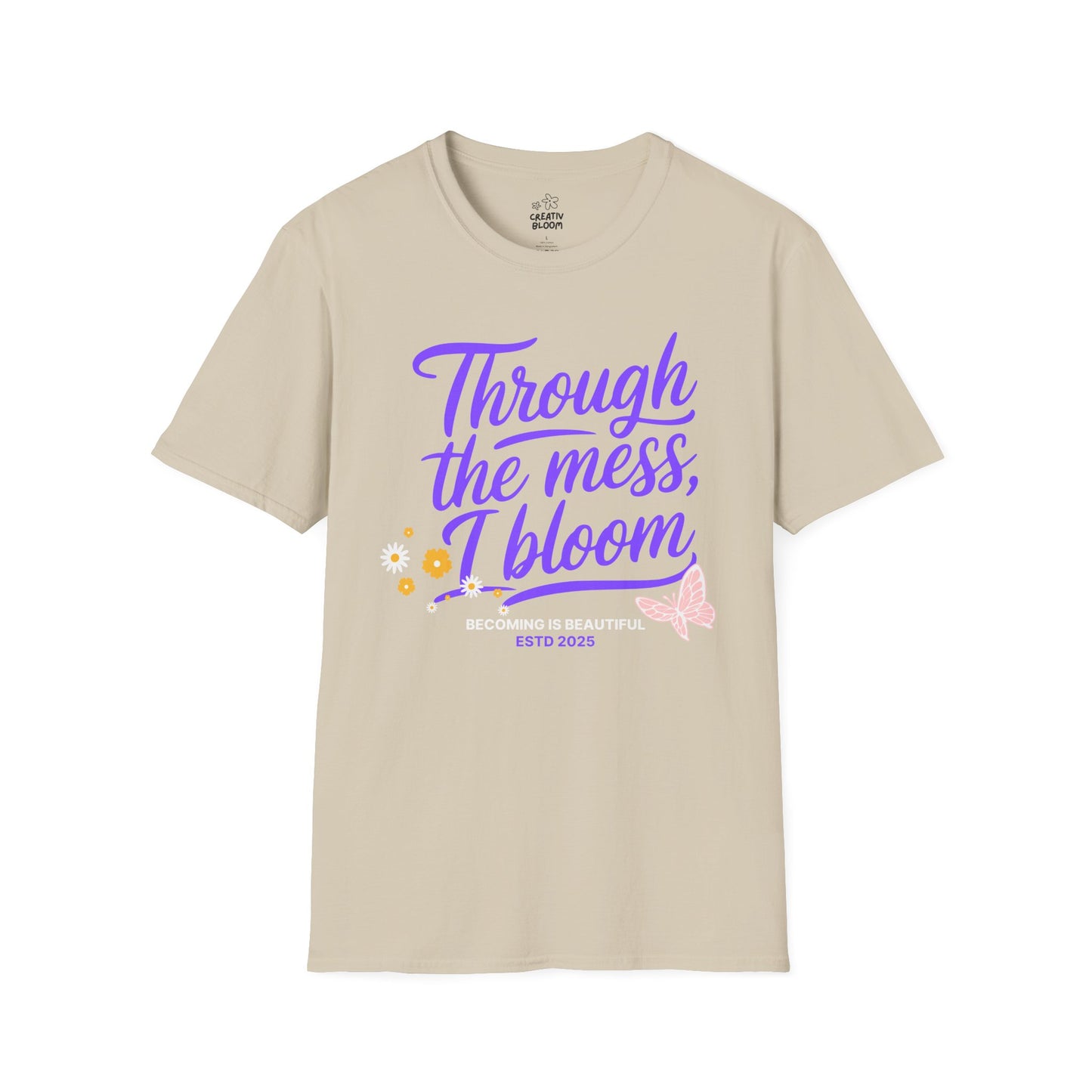 Through the Mess, I Bloom Tee